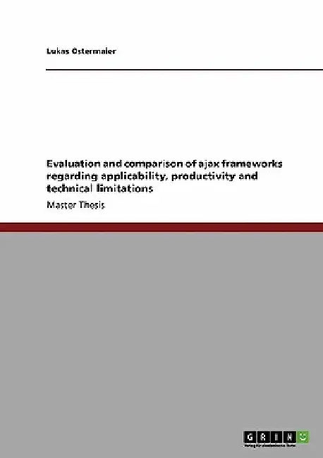 Evaluation and comparison of ajax frameworks regarding applicability, productivity and technical limitations by Lukas Ostermaier
