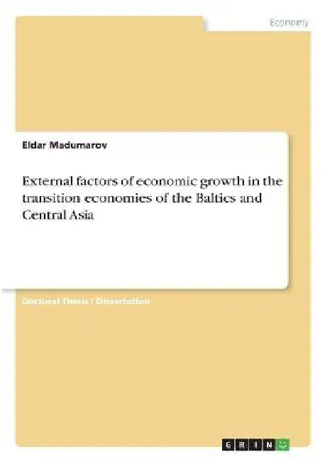 External factors of economic growth in the transition economies of the Baltics and Central Asia by Eldar Madumarov