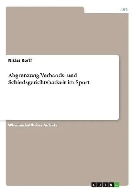 Abgrenzung Verbands- und Schiedsgerichtsbarkeit im Sport by Korff, Niklas