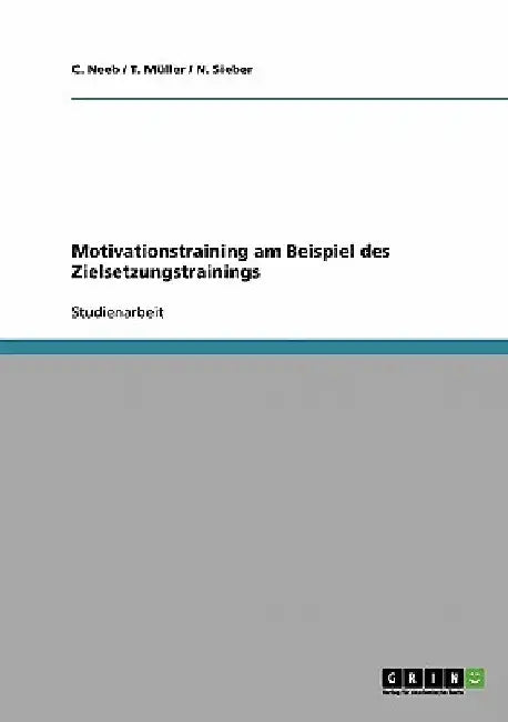 Motivationstraining am Beispiel des Zielsetzungstrainings by Neeb, C.
