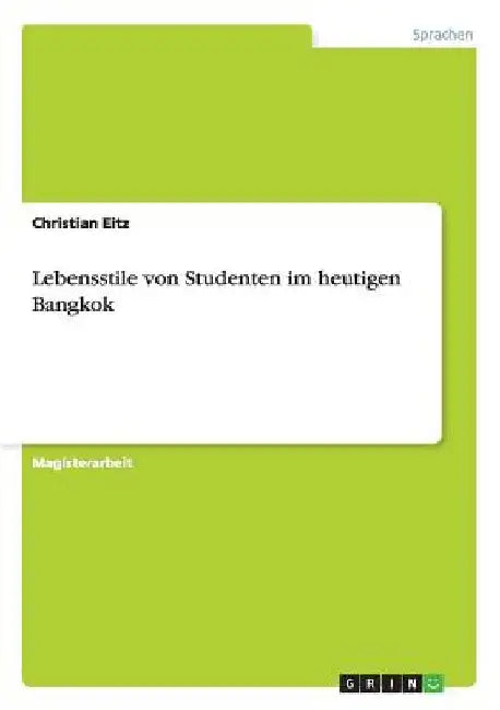 Lebensstile von Studenten im heutigen Bangkok by Eitz, Christian
