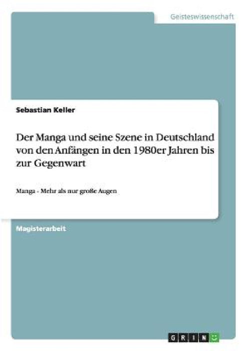 Der Manga und seine Szene in Deutschland von den Anfängen in den 1980er Jahren bis zur Gegenwart: Manga - Mehr als nur große Augen by Sebastian Keller