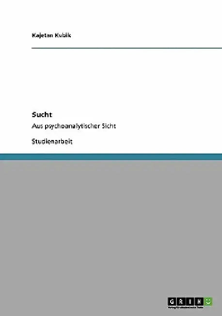 Sucht: Aus psychoanalytischer Sicht by Kubik, Kajetan