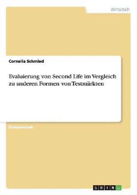 Evaluierung von Second Life im Vergleich zu anderen Formen von Testmärkten by Schmied, Cornelia