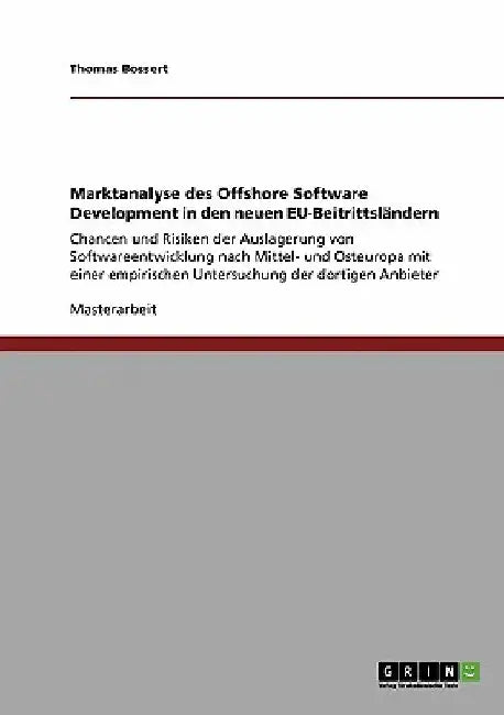 Marktanalyse des Offshore Software Development in den neuen EU-Beitrittsländern: Chancen und Risiken der Auslagerung von Softwareentwicklung nach Mitt by Bossert, Thomas
