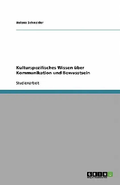 Kulturspezifisches Wissen über Kommunikation und Bewusstsein by Schneider, Helena
