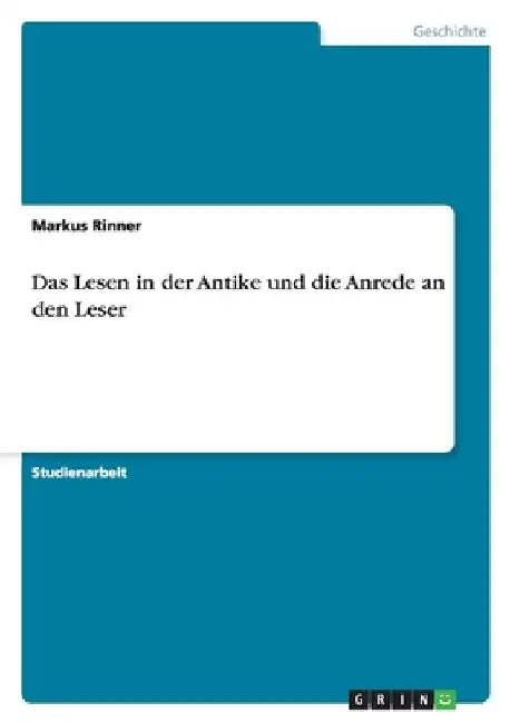 Das Lesen in der Antike und die Anrede an den Leser by Rinner, Markus