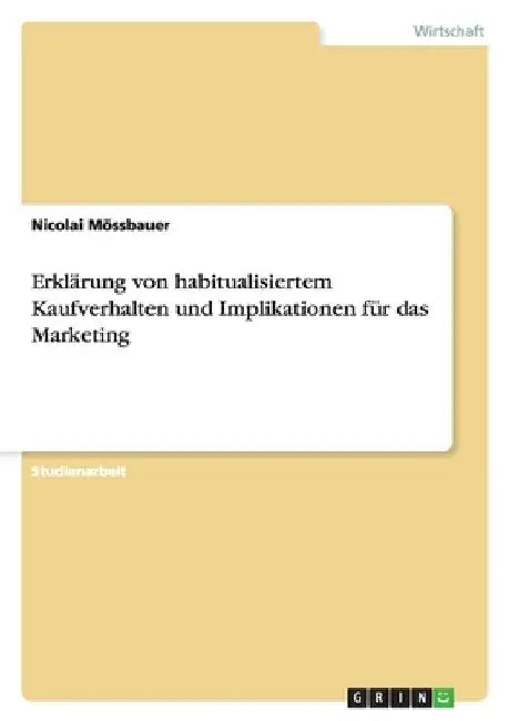Erklärung von habitualisiertem Kaufverhalten und Implikationen für das Marketing by Mössbauer, Nicolai