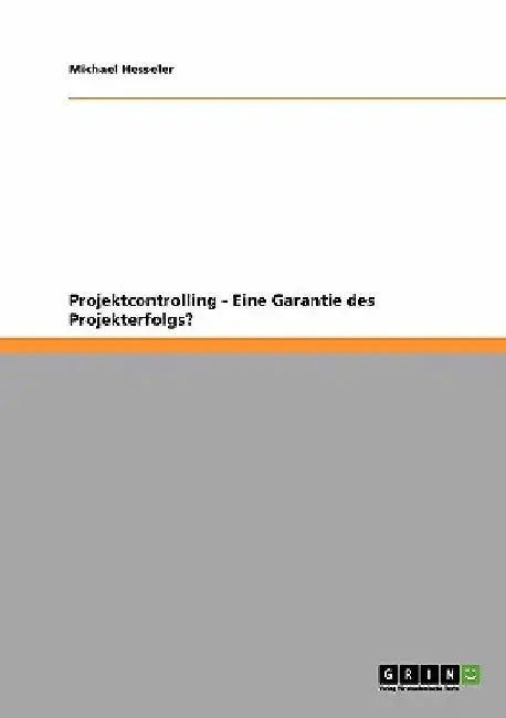 Projektcontrolling - Eine Garantie des Projekterfolgs? by Hesseler, Michael