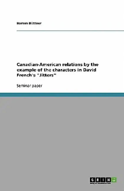 Canadian-American relations by the example of the characters in David French's "Jitters" by Roman Büttner