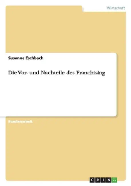 Die Vor- und Nachteile des Franchising by Eschbach, Susanne