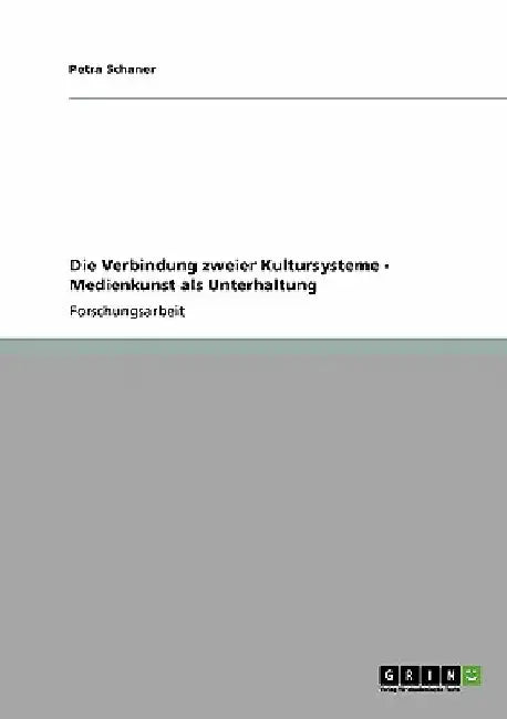 Die Verbindung zweier Kultursysteme - Medienkunst als Unterhaltung by Schaner, Petra