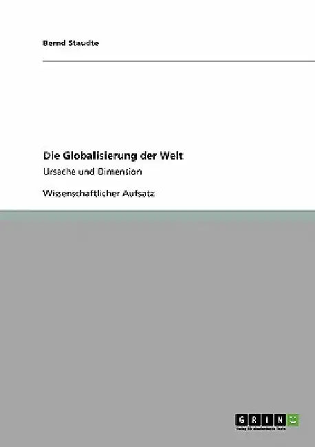 Die Globalisierung der Welt: Ursache und Dimension by Staudte, Bernd