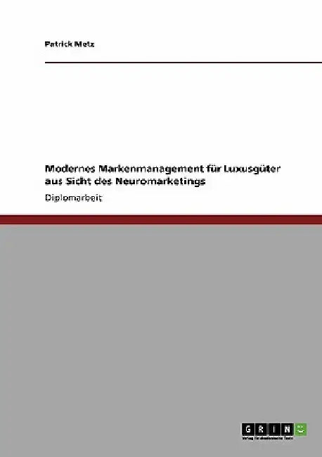Neuromarketing. Modernes Markenmanagement für Luxusgüter by Metz, Patrick