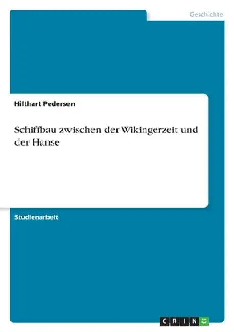 Schiffbau zwischen der Wikingerzeit und der Hanse by Pedersen, Hilthart