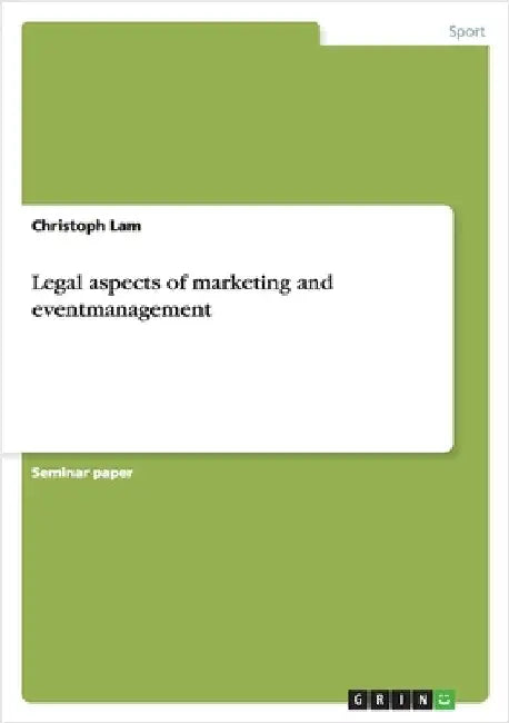 Legal aspects of marketing and eventmanagement by Lam, Christoph