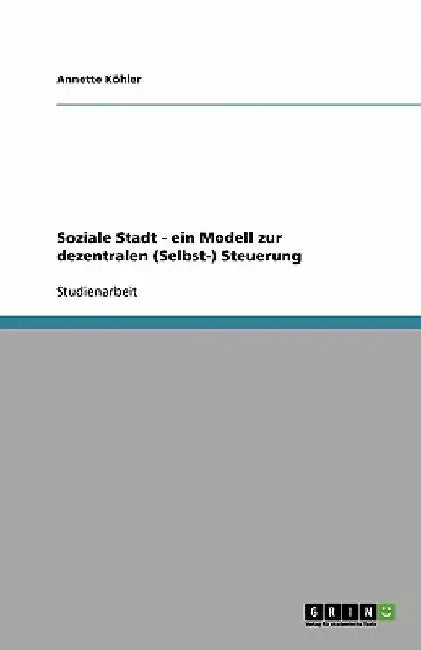 Soziale Stadt - ein Modell zur dezentralen (Selbst-) Steuerung by Köhler, Annette