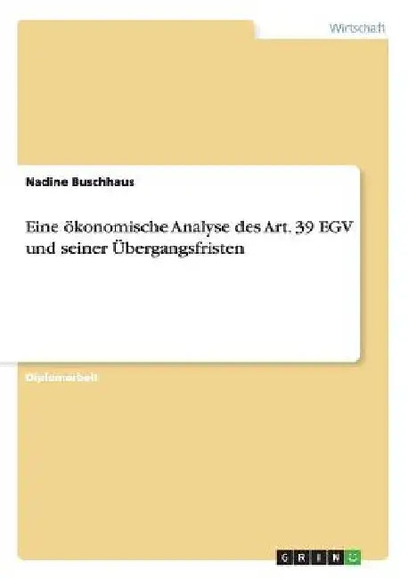 Eine ökonomische Analyse des Art. 39 EGV und seiner Übergangsfristen by Buschhaus, Nadine