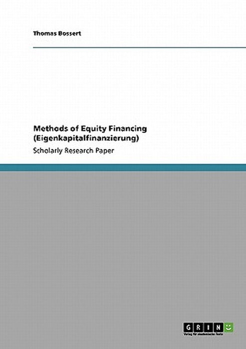Methods of Equity Financing (Eigenkapitalfinanzierung) by Bossert, Thomas