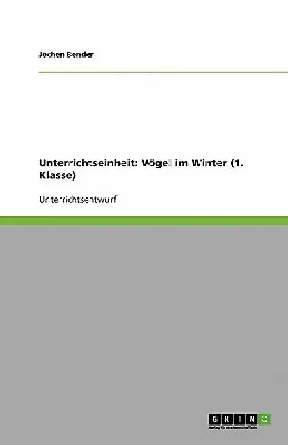 Unterrichtseinheit: Vögel im Winter (1. Klasse) by Bender, Jochen