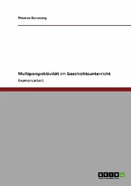 Multiperspektivität im Geschichtsunterricht by Koneczny, Thomas
