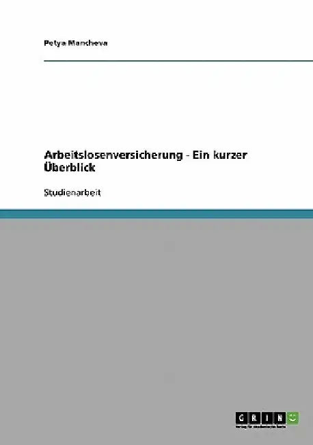 Arbeitslosenversicherung - Ein kurzer Überblick by Mancheva, Petya