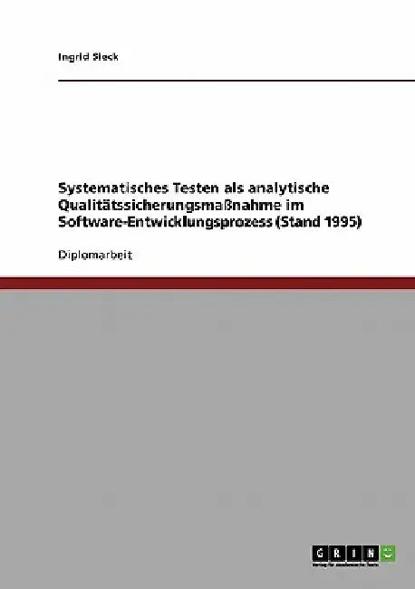 Systematisches Testen als analytische Qualitätssicherungsmaßnahme im Software-Entwicklungsprozess (Stand 1995) by Sieck, Ingrid