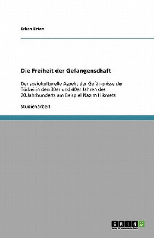 Die Freiheit der Gefangenschaft: Der soziokulturelle Aspekt der Gefängnisse der Türkei in den 30er und 40er Jahren des 20.Jahrhunderts am Beispiel Naz by Erkan Ertan