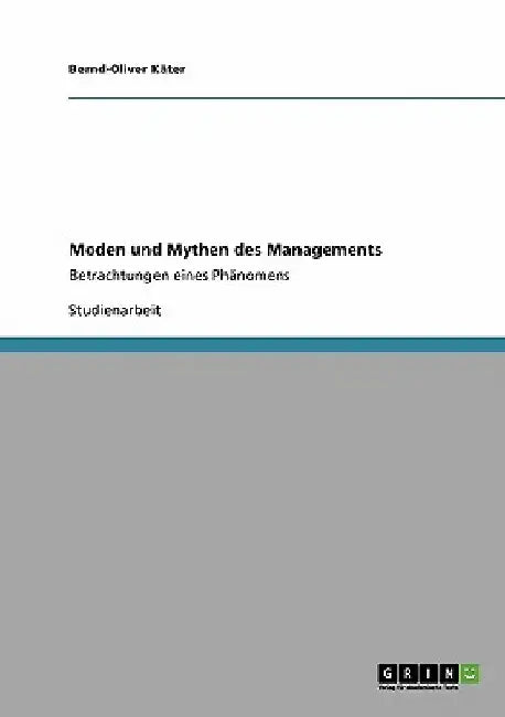 Moden und Mythen des Managements: Betrachtungen eines Phänomens by Käter, Bernd-Oliver