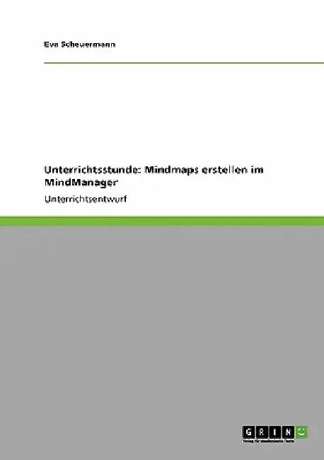 Unterrichtsstunde: Mindmaps erstellen im MindManager by Scheuermann, Eva