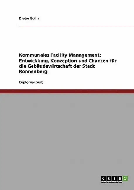 Kommunales Facility Management. Entwicklung, Konzeption und Chancen für die Gebäudewirtschaft der Stadt Ronnenberg by Bohn, Dieter