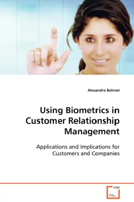 Using Biometrics in Customer Relationship Management by Alexandra Bohnet