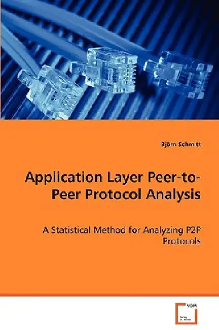 Application Layer Peer-to-Peer Protocol Analysis - A Statistical Method for Analyzing P2P Protocols by Björn Schmitt
