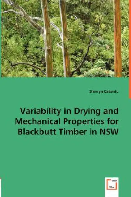 Variability in Drying and Mechanical Properties for Blackbutt Timber in NSW by Sherryn Cabardo