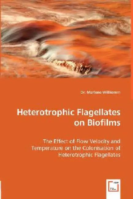 Heterotrophic Flagellates on Biofilms - The Effect of Flow Velocity and Temperature on the Colonisation of Heterotrophic Flagellates by Marlene Willkomm