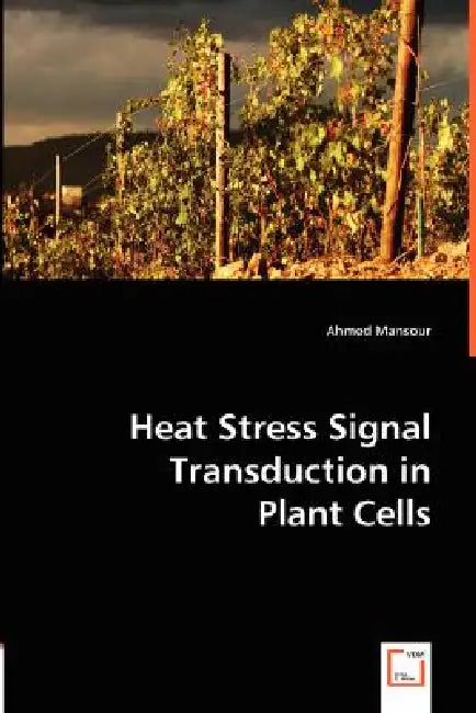 Heat Stress Signal Transduction in Plant Cells by Ahmed Mansour