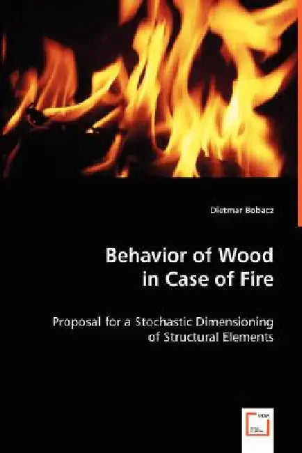 Behavior of Wood in Case of Fire by Dietmar Bobacz