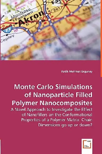 Monte Carlo Simulations of Nanoparticle Filled Polymer Nanocomposites - A Novel Approach to Investigate the Effect of Nanofillers on the Conformationa by Fatih Mehmet Erguney