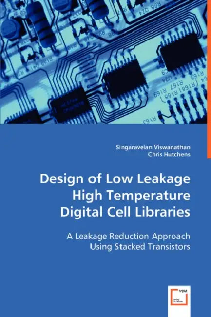 Design of Low Leakage High Temperature Digital Cell Libraries by Singaravelan Viswanathan, Chris Hutchens