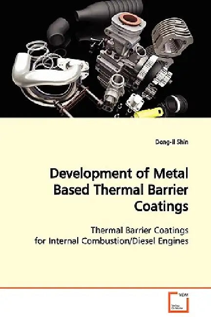 Development of Metal Based Thermal Barrier Coatings Thermal Barrier Coatings for Internal Combustion/Diesel Engines by Dong-Il Shin