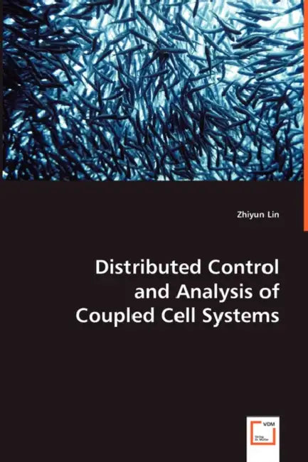 Distributed Control and Analysis of Coupled Cell Systems by Zhiyun Lin