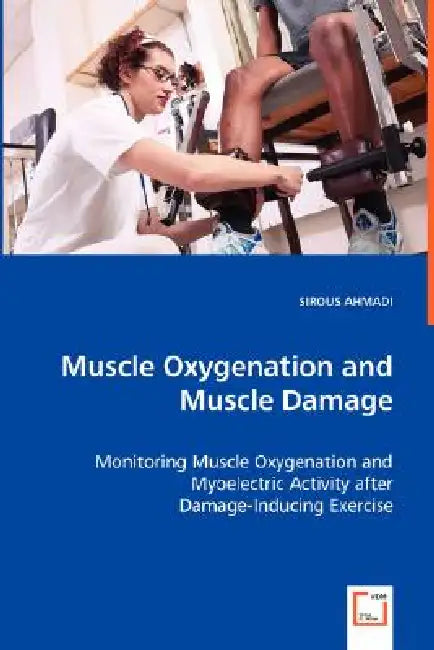 Muscle Oxygenation and Muscle Damage - Monitoring Muscle Oxygenation and Myoelectric Activity after Damage-Inducing Exercise by Sirous Ahmadi