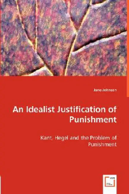 An Idealist Justification of Punishment by Jane Johnson