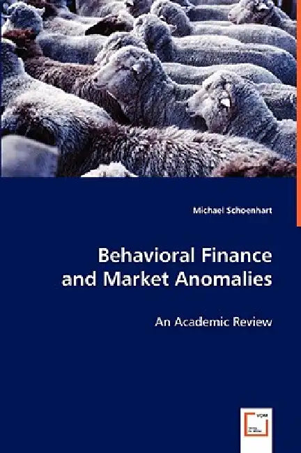 Behavioral Finance and Market Anomalies by Michael Schoenhart