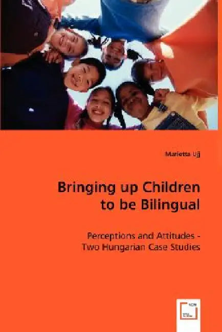 Bringing up Children to be Bilingual by Marietta Ujj