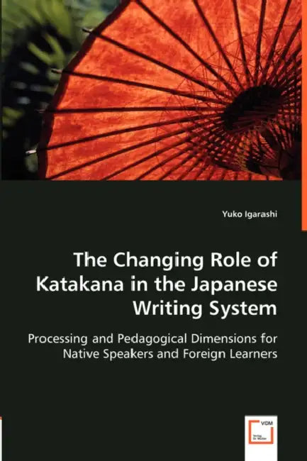 The Changing Role of Katakana in the Japanese Writing System by Yuko Igarashi