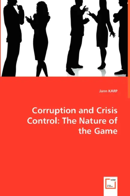 Corruption and Crisis Control: The Nature of the Game by Jann Karp