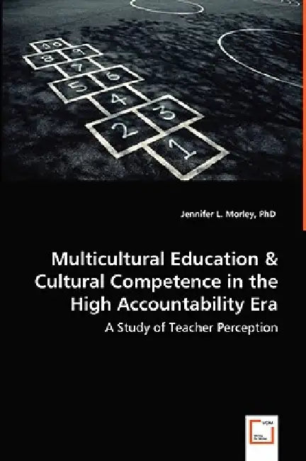 Multicultural Education & Cultural Competence in the High Accountability Era - A Study of Teacher Perception by Jennifer L. Morley
