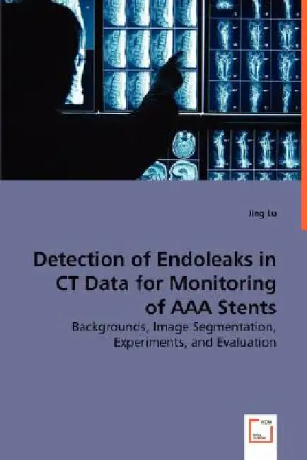 Detection of Endoleaks in CT Data for Monitoring of AAA Stents by Jing Lu