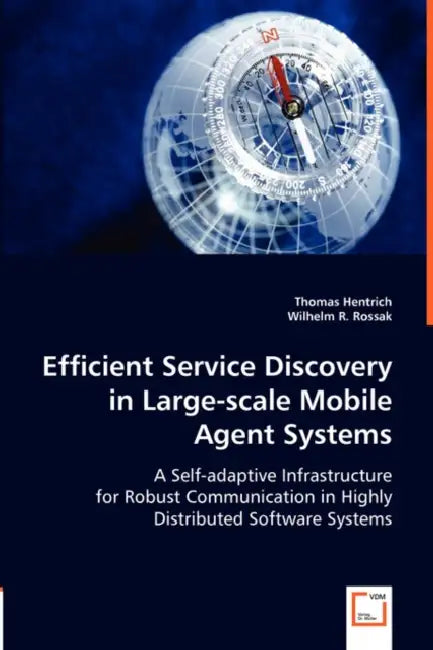 Efficient Service Discovery in Large-scale Mobile Agent Systems by Thomas Hentrich, Wilhelm R. Rossak